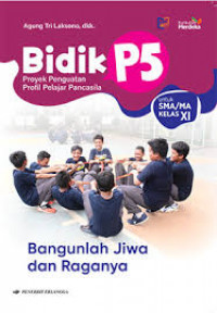 Bidik P5:Bangunlah Jiwa dan Raganya untuk SMA/MA Kelas XI