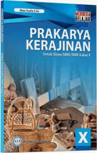 Buku Siswa: Prakarya Kerajinan Untuk Siswa SMA/SMK Kelas X